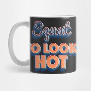 Squat To Look Hot - Awesome Gymwear Design T-Shirt Mug